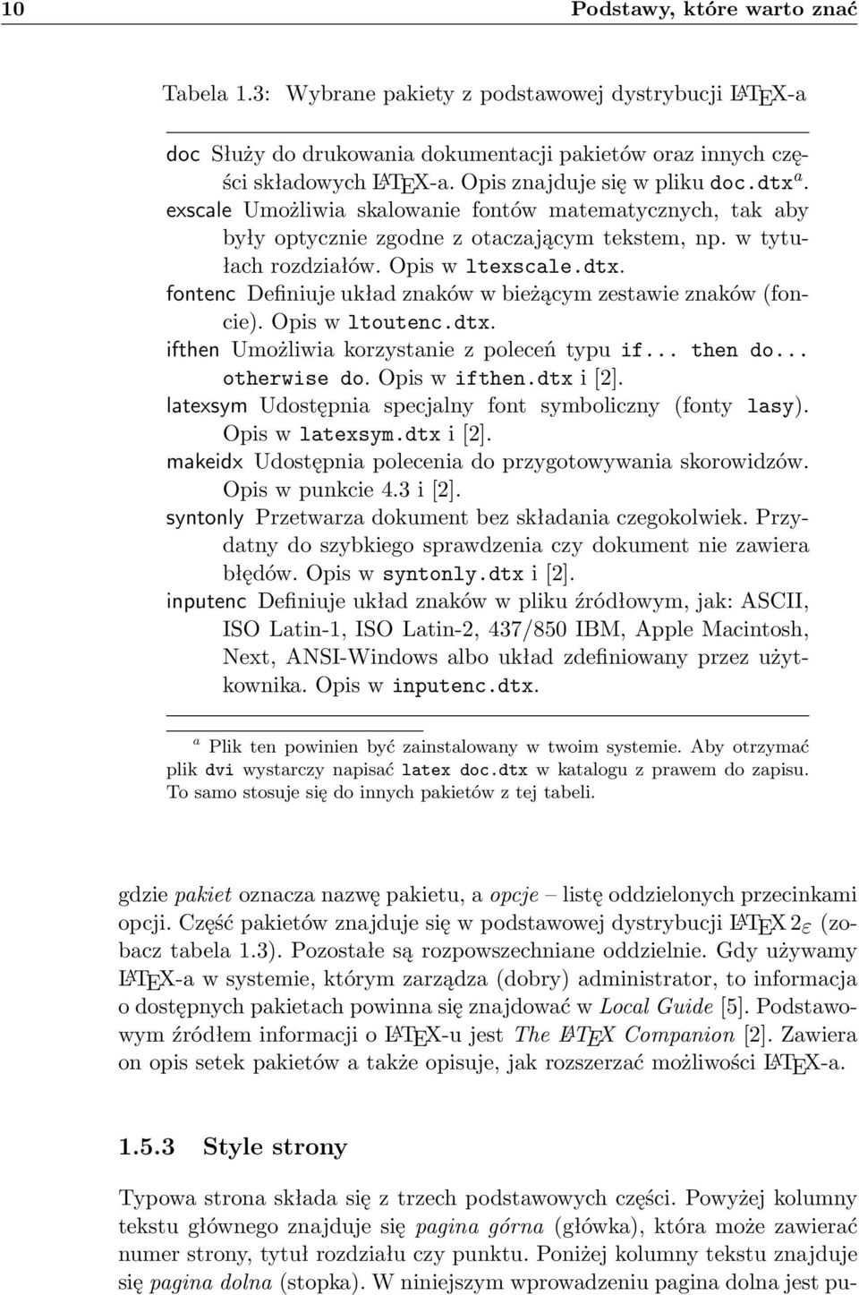 Opis w ltoutenc.dtx. ifthen Umożliwia korzystanie z poleceń typu if... then do... otherwise do. Opis w ifthen.dtx i [2]. latexsym Udostępnia specjalny font symboliczny (fonty lasy). Opis w latexsym.