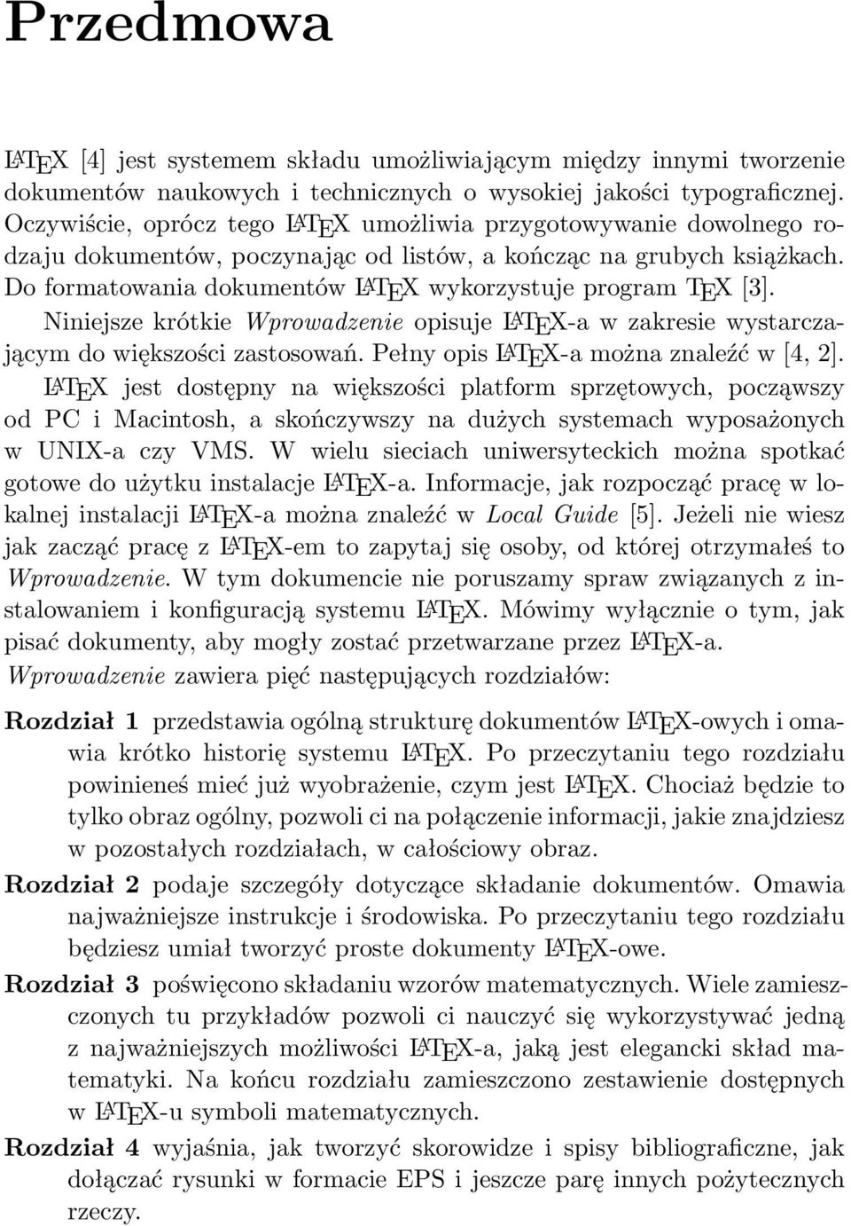 Do formatowania dokumentów L A TEX wykorzystuje program TEX [3]. Niniejsze krótkie Wprowadzenie opisuje L A TEX-a w zakresie wystarczającym do większości zastosowań.