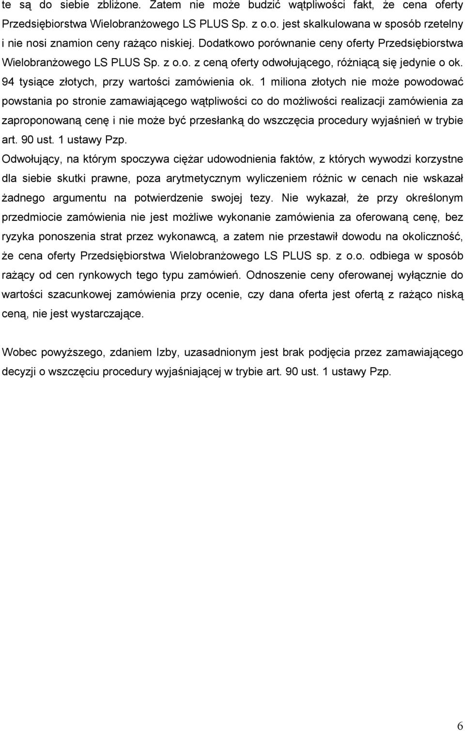 1 miliona złotych nie moŝe powodować powstania po stronie zamawiającego wątpliwości co do moŝliwości realizacji zamówienia za zaproponowaną cenę i nie moŝe być przesłanką do wszczęcia procedury