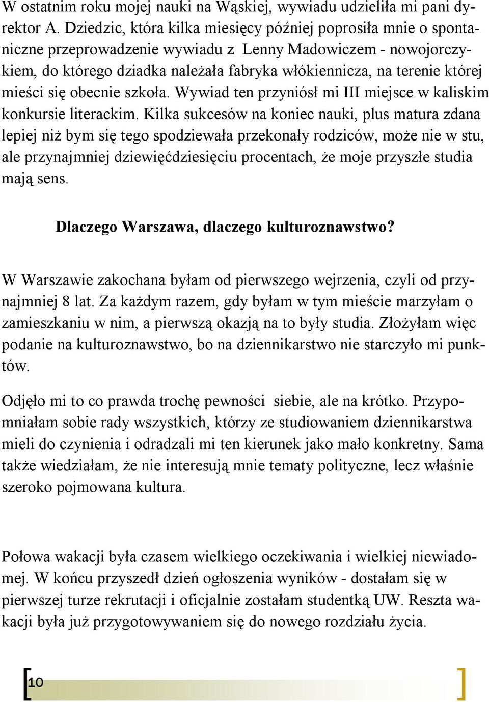 mieści się obecnie szkoła. Wywiad ten przyniósł mi III miejsce w kaliskim konkursie literackim.