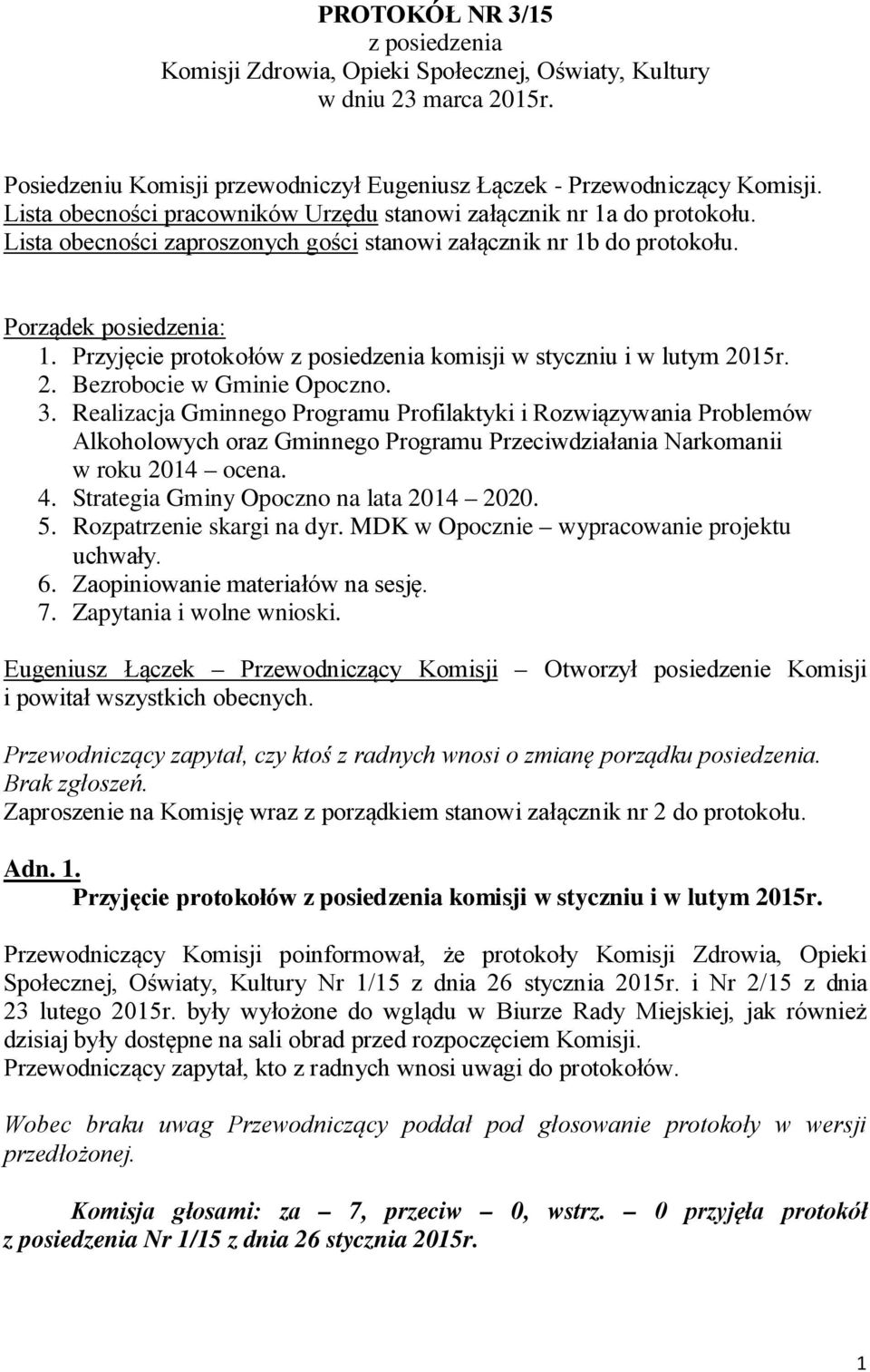 Przyjęcie protokołów z posiedzenia komisji w styczniu i w lutym 2015r. 2. Bezrobocie w Gminie Opoczno. 3.