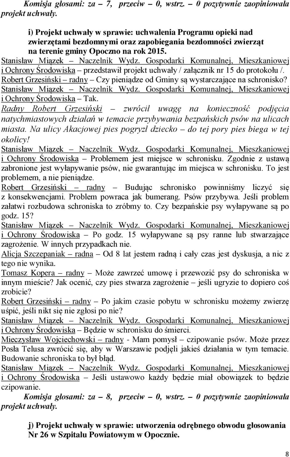 i Ochrony Środowiska przedstawił projekt uchwały / załącznik nr 15 do protokołu /. Robert Grzesiński radny Czy pieniądze od Gminy są wystarczające na schronisko? i Ochrony Środowiska Tak.