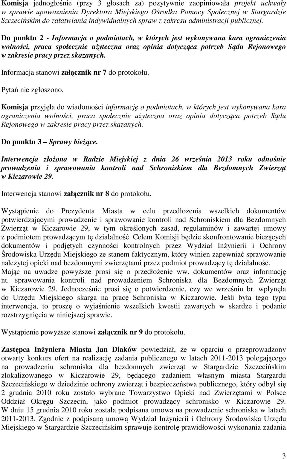 Do punktu 2 - Informacja o podmiotach, w których jest wykonywana kara ograniczenia wolności, praca społecznie użyteczna oraz opinia dotycząca potrzeb Sądu Rejonowego w zakresie pracy przez skazanych.