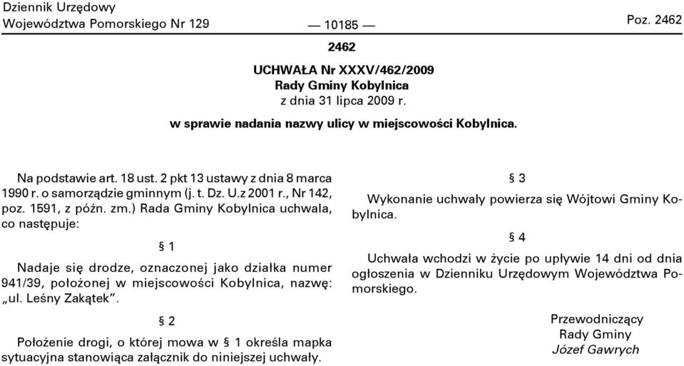 ) Rada Gminy Kobylnica uchwala, co następuje: 1 Nadaje się drodze, oznaczonej jako działka numer 941/39, położonej w miejscowości Kobylnica, nazwę: ul. Leśny Zakątek.