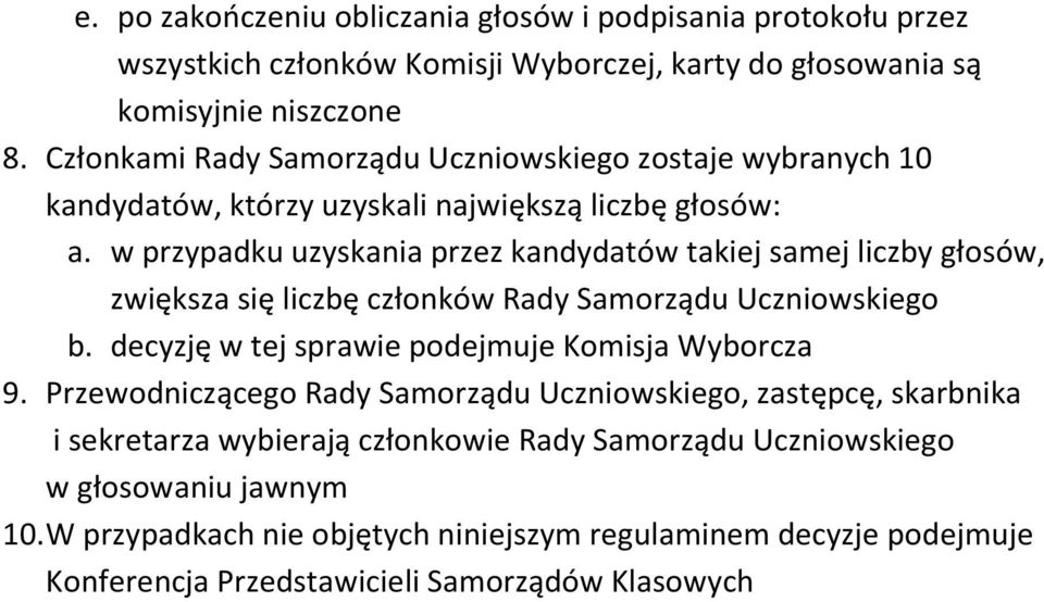 w przypadku uzyskania przez kandydatów takiej samej liczby głosów, zwiększa się liczbę członków Rady Samorządu Uczniowskiego b. decyzję w tej sprawie podejmuje Komisja Wyborcza 9.
