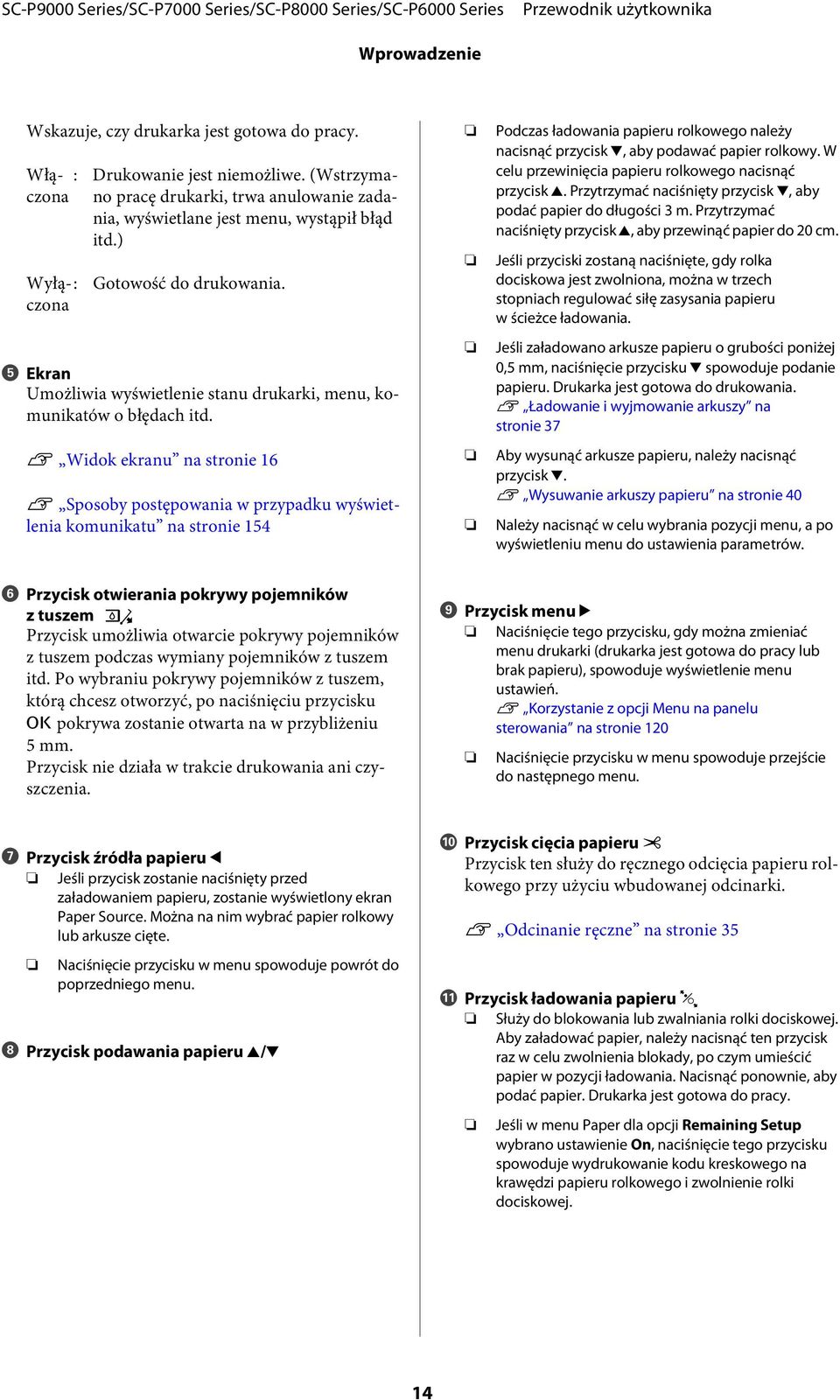 U Widok ekranu na stronie 16 U Sposoby postępowania w przypadku wyświetlenia komunikatu na stronie 154 Podczas ładowania papieru rolkowego należy nacisnąć przycisk d, aby podawać papier rolkowy.