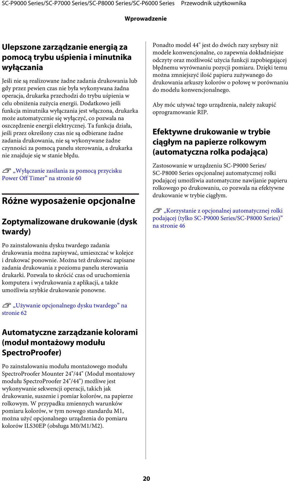 Dodatkowo jeśli funkcja minutnika wyłączania jest włączona, drukarka może automatycznie się wyłączyć, co pozwala na oszczędzenie energii elektrycznej.