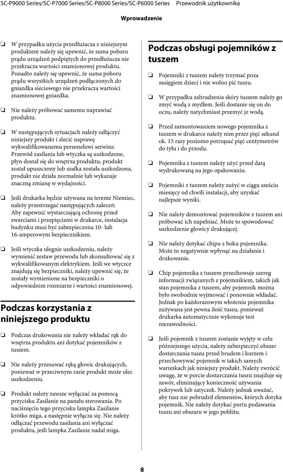 W następujących sytuacjach należy odłączyć niniejszy produkt i zlecić naprawę wykwalifikowanemu personelowi serwisu: Przewód zasilania lub wtyczka są uszkodzone, płyn dostał się do wnętrza produktu,