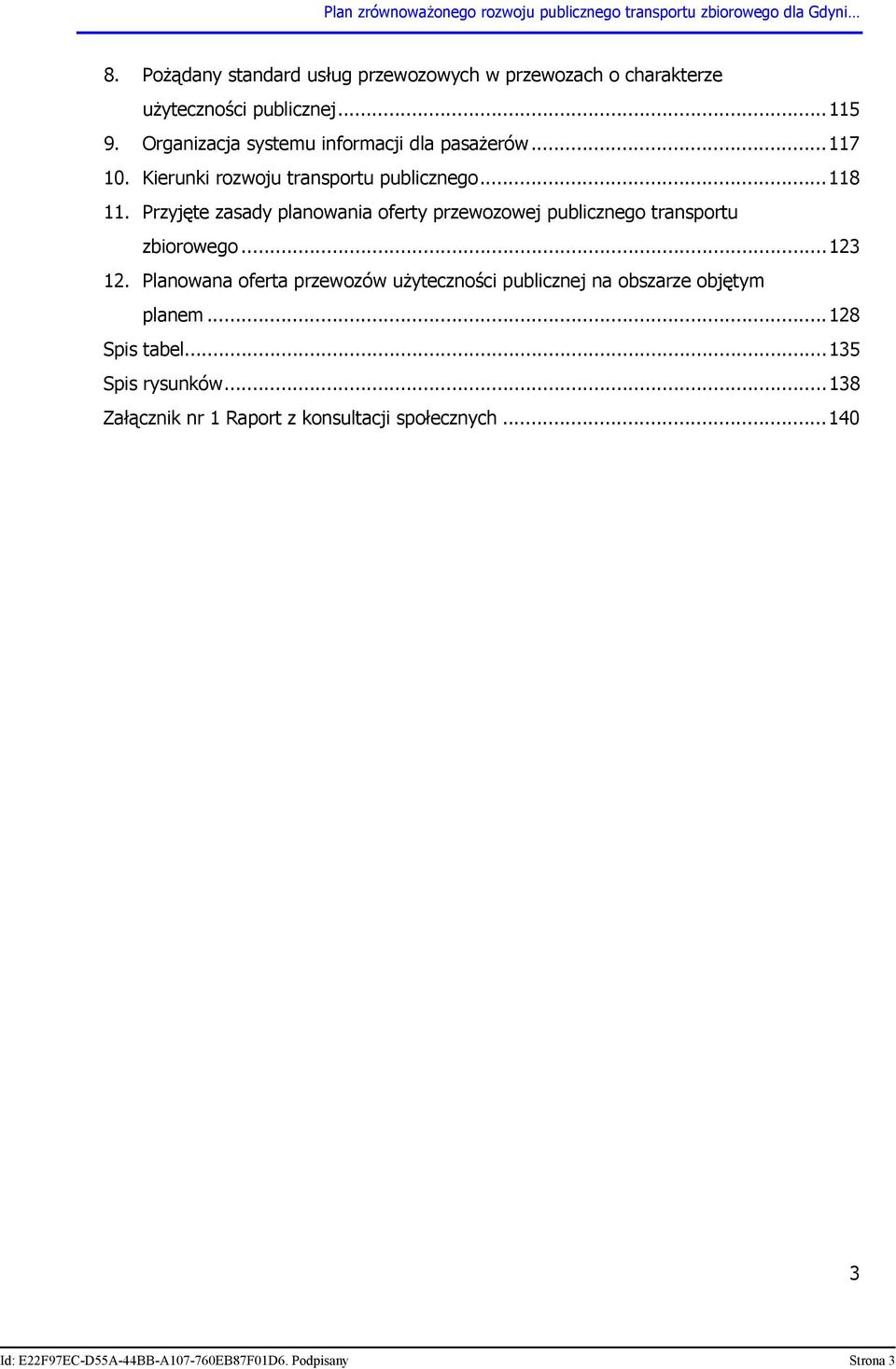 Przyjęte zasady planowania oferty przewozowej publicznego transportu zbiorowego... 123 12.