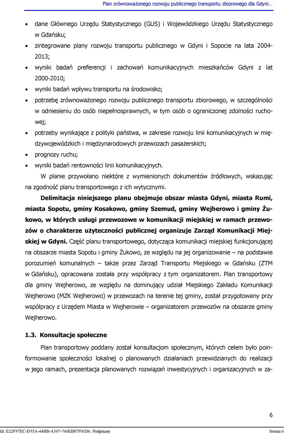 szczególności w odniesieniu do osób niepełnosprawnych, w tym osób o ograniczonej zdolności ruchowej; potrzeby wynikające z polityki państwa, w zakresie rozwoju linii komunikacyjnych w