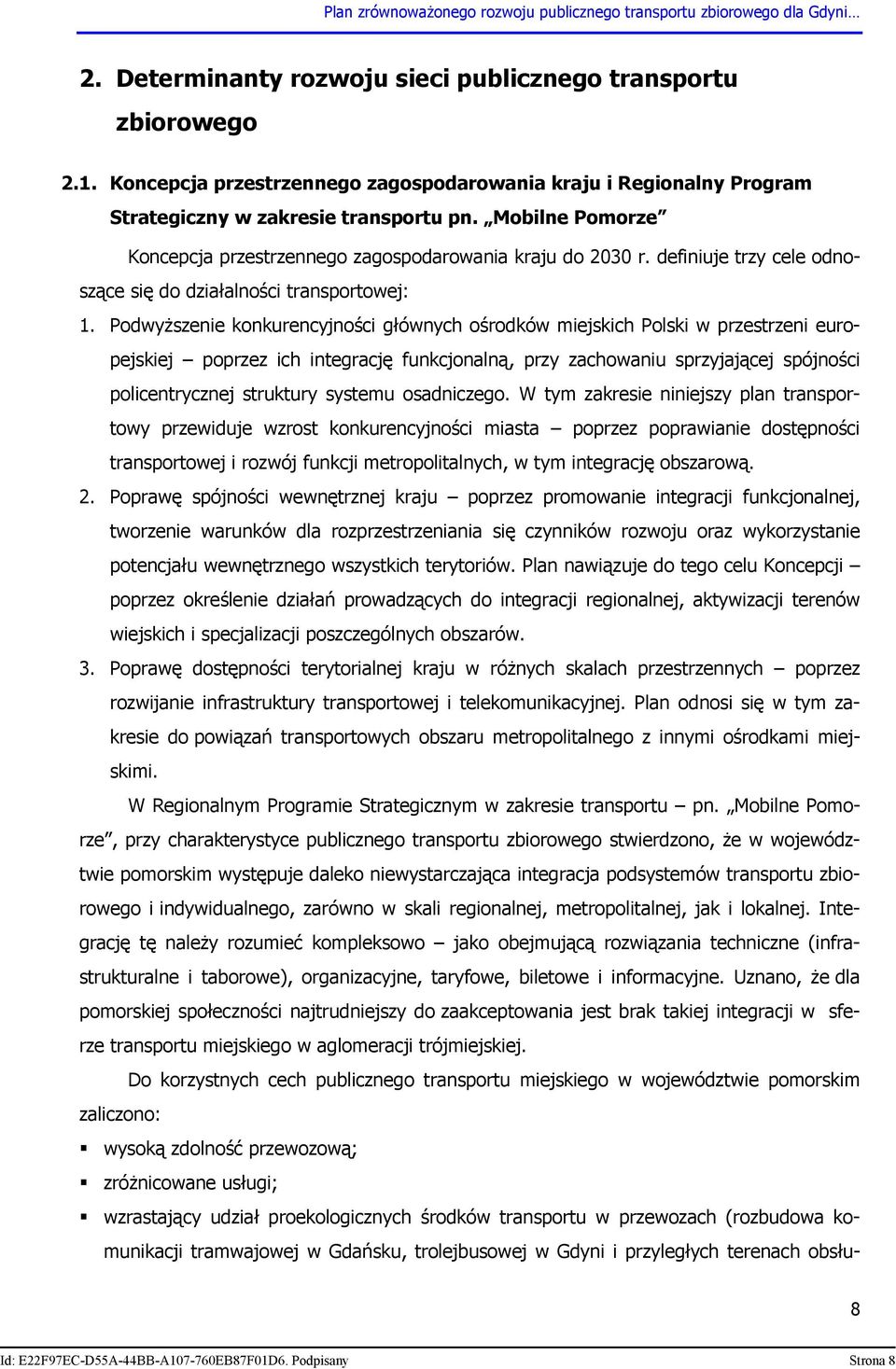 Podwyższenie konkurencyjności głównych ośrodków miejskich Polski w przestrzeni europejskiej poprzez ich integrację funkcjonalną, przy zachowaniu sprzyjającej spójności policentrycznej struktury