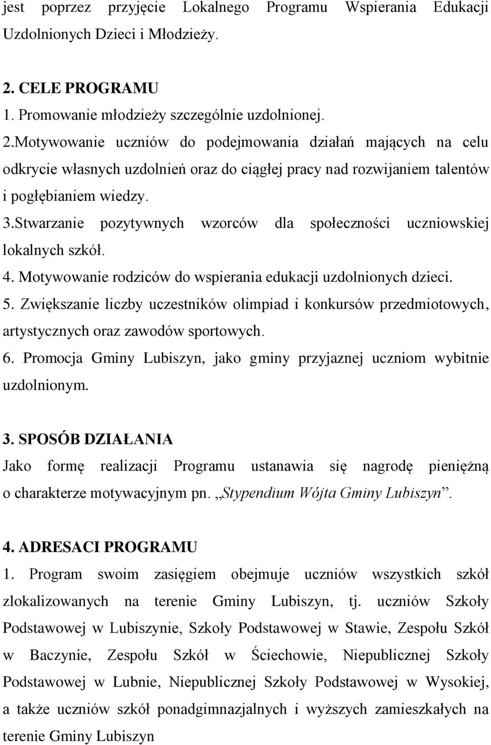 Motywowanie uczniów do podejmowania działań mających na celu odkrycie własnych uzdolnień oraz do ciągłej pracy nad rozwijaniem talentów i pogłębianiem wiedzy. 3.