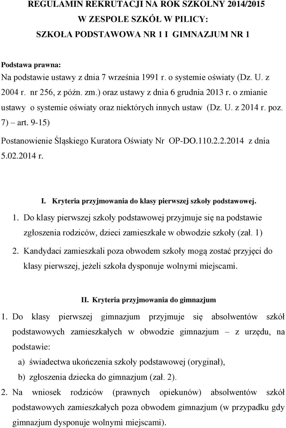 9-15) Postanowienie Śląskiego Kuratora Oświaty Nr OP-DO.110.2.2.2014 z dnia 5.02.2014 r. I. Kryteria przyjmowania do klasy pierwszej szkoły podstawowej. 1.