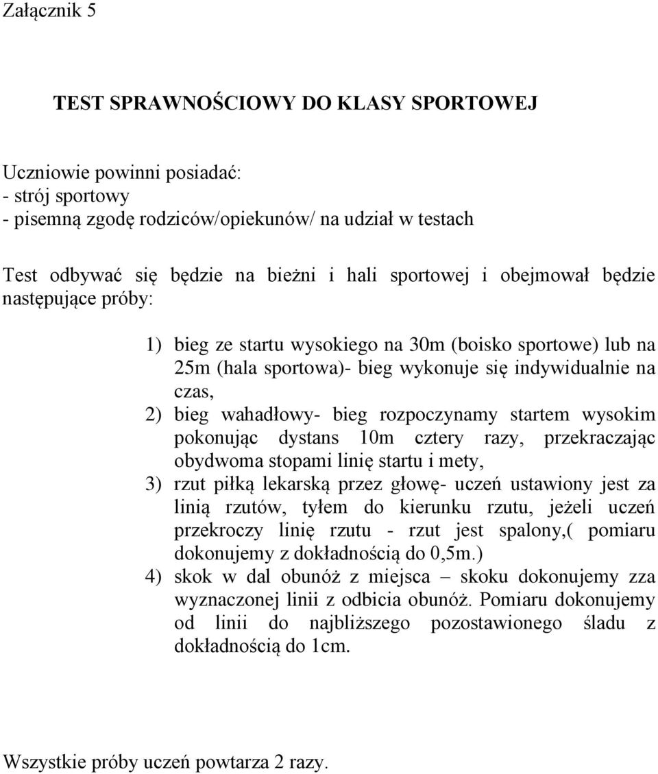 rozpoczynamy startem wysokim pokonując dystans 10m cztery razy, przekraczając obydwoma stopami linię startu i mety, 3) rzut piłką lekarską przez głowę- uczeń ustawiony jest za linią rzutów, tyłem do