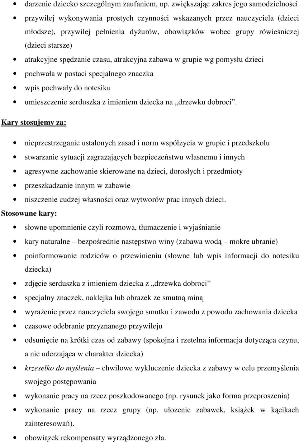 starsze) atrakcyjne spędzanie czasu, atrakcyjna zabawa w grupie wg pomysłu dzieci pochwała w postaci specjalnego znaczka wpis pochwały do notesiku umieszczenie serduszka z imieniem dziecka na drzewku