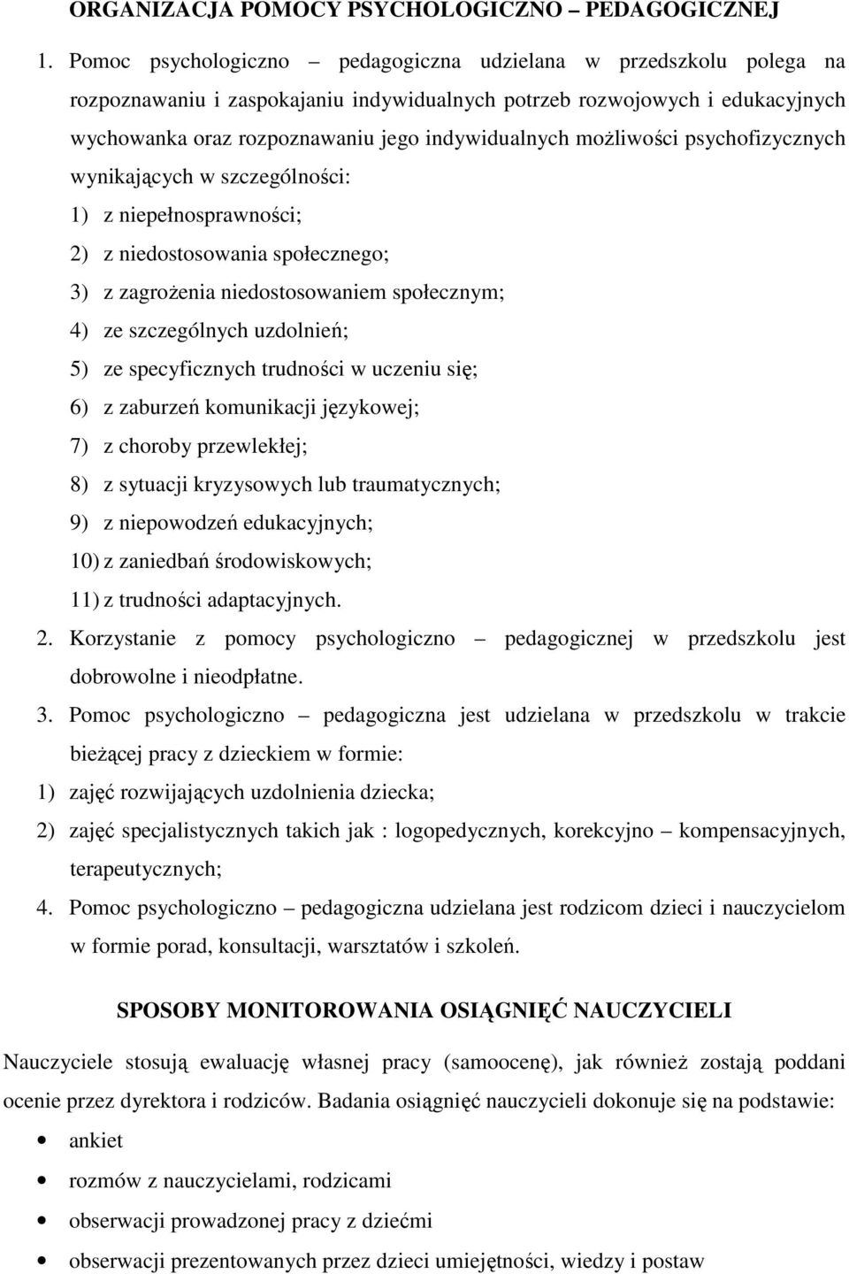 możliwości psychofizycznych wynikających w szczególności: 1) z niepełnosprawności; 2) z niedostosowania społecznego; 3) z zagrożenia niedostosowaniem społecznym; 4) ze szczególnych uzdolnień; 5) ze