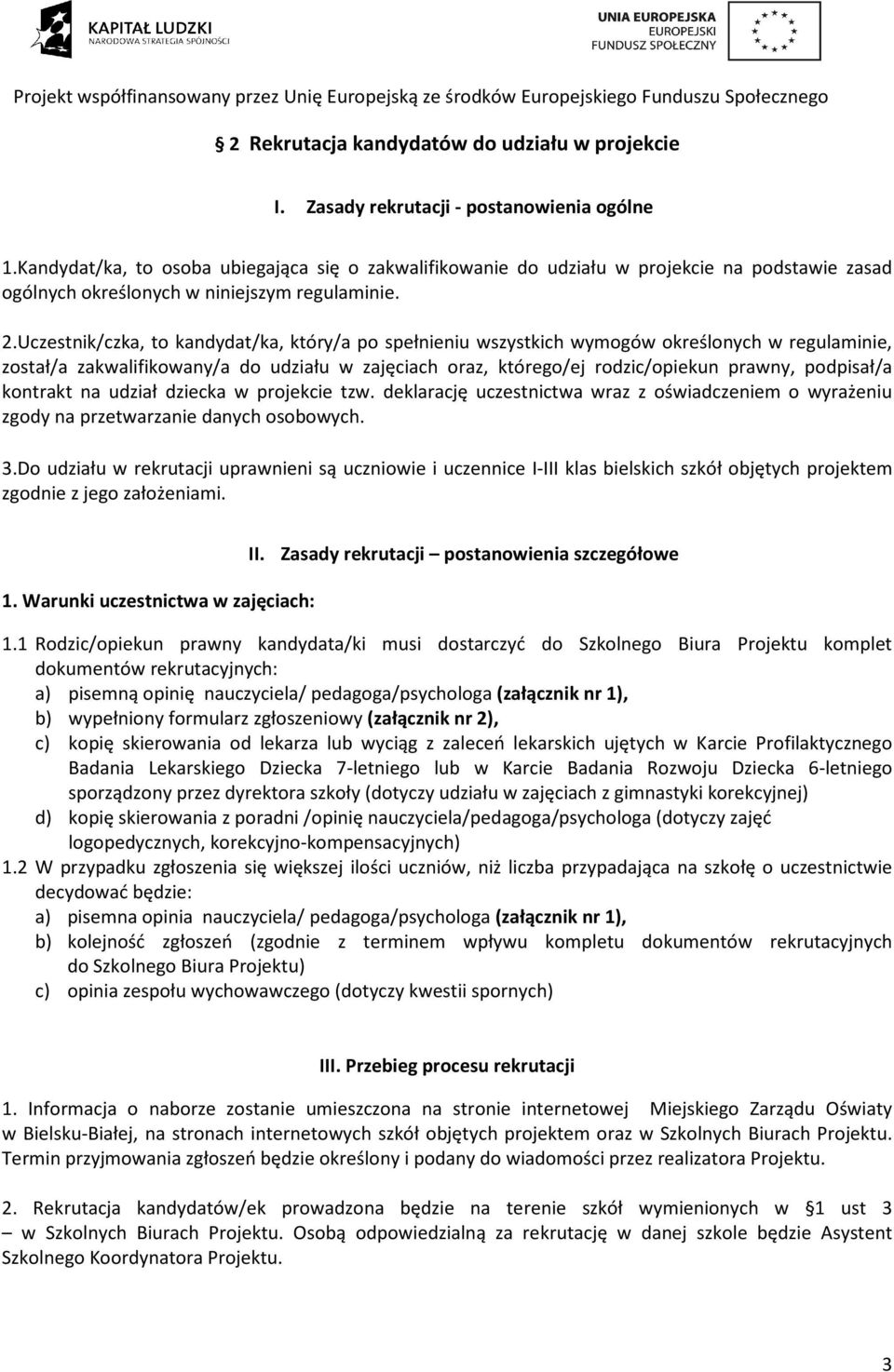 Uczestnik/czka, to kandydat/ka, który/a po spełnieniu wszystkich wymogów określonych w regulaminie, został/a zakwalifikowany/a do udziału w zajęciach oraz, którego/ej rodzic/opiekun prawny,