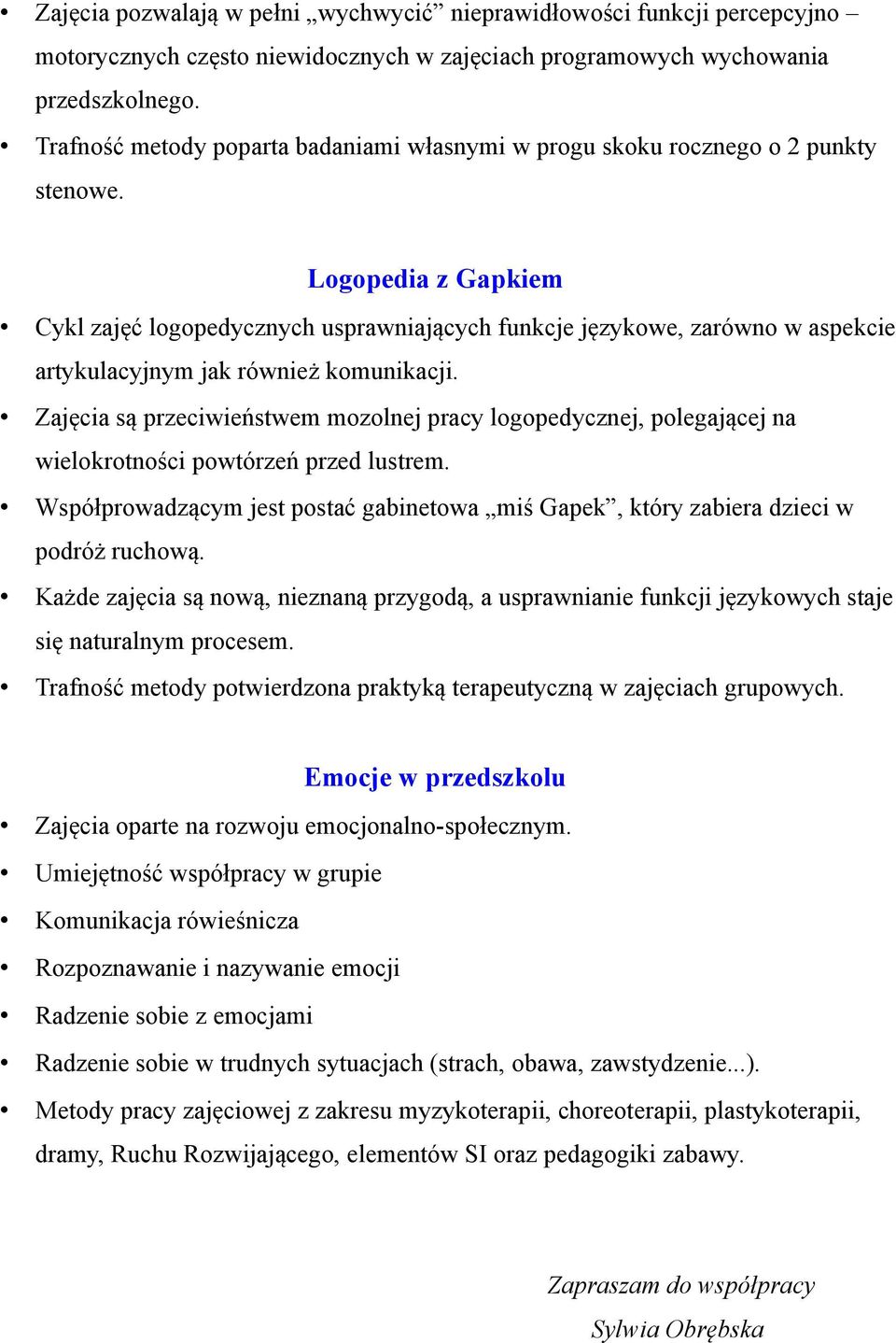 Logopedia z Gapkiem Cykl zajęć logopedycznych usprawniających funkcje językowe, zarówno w aspekcie artykulacyjnym jak również komunikacji.