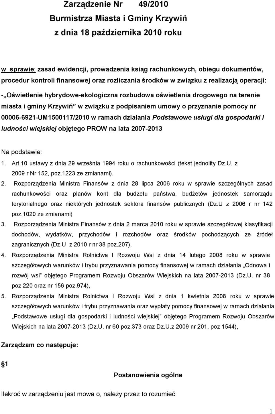 przyznanie pomocy nr 00006-6921-UM1500117/2010 w ramach działania Podstawowe usługi dla gospodarki i ludności wiejskiej objętego PROW na lata 2007-2013 Na podstawie: 1. Art.