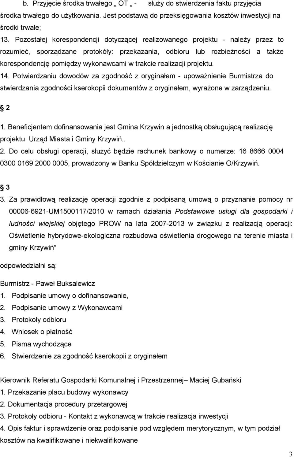 trakcie realizacji projektu. 14. Potwierdzaniu dowodów za zgodność z oryginałem - upowaŝnienie Burmistrza do stwierdzania zgodności kserokopii dokumentów z oryginałem, wyraŝone w zarządzeniu. 2 1.