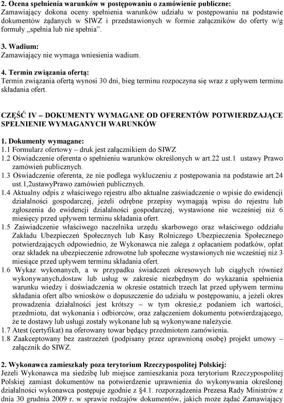 Termin związania ofertą: Termin związania ofertą wynosi 30 dni, bieg terminu rozpoczyna się wraz z upływem terminu składania ofert.