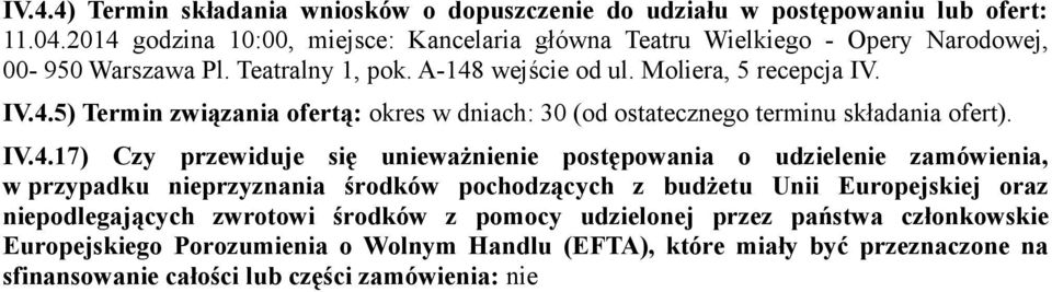 IV.4.17) Czy przewiduje się unieważnienie postępowania o udzielenie zamówienia, w przypadku nieprzyznania środków pochodzących z budżetu Unii Europejskiej oraz niepodlegających