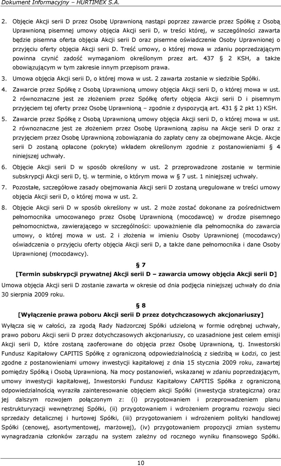 Treść umowy, o której mowa w zdaniu poprzedzającym powinna czynić zadość wymaganiom określonym przez art. 437 2 KSH, a także obowiązującym w tym zakresie innym przepisom prawa. 3.