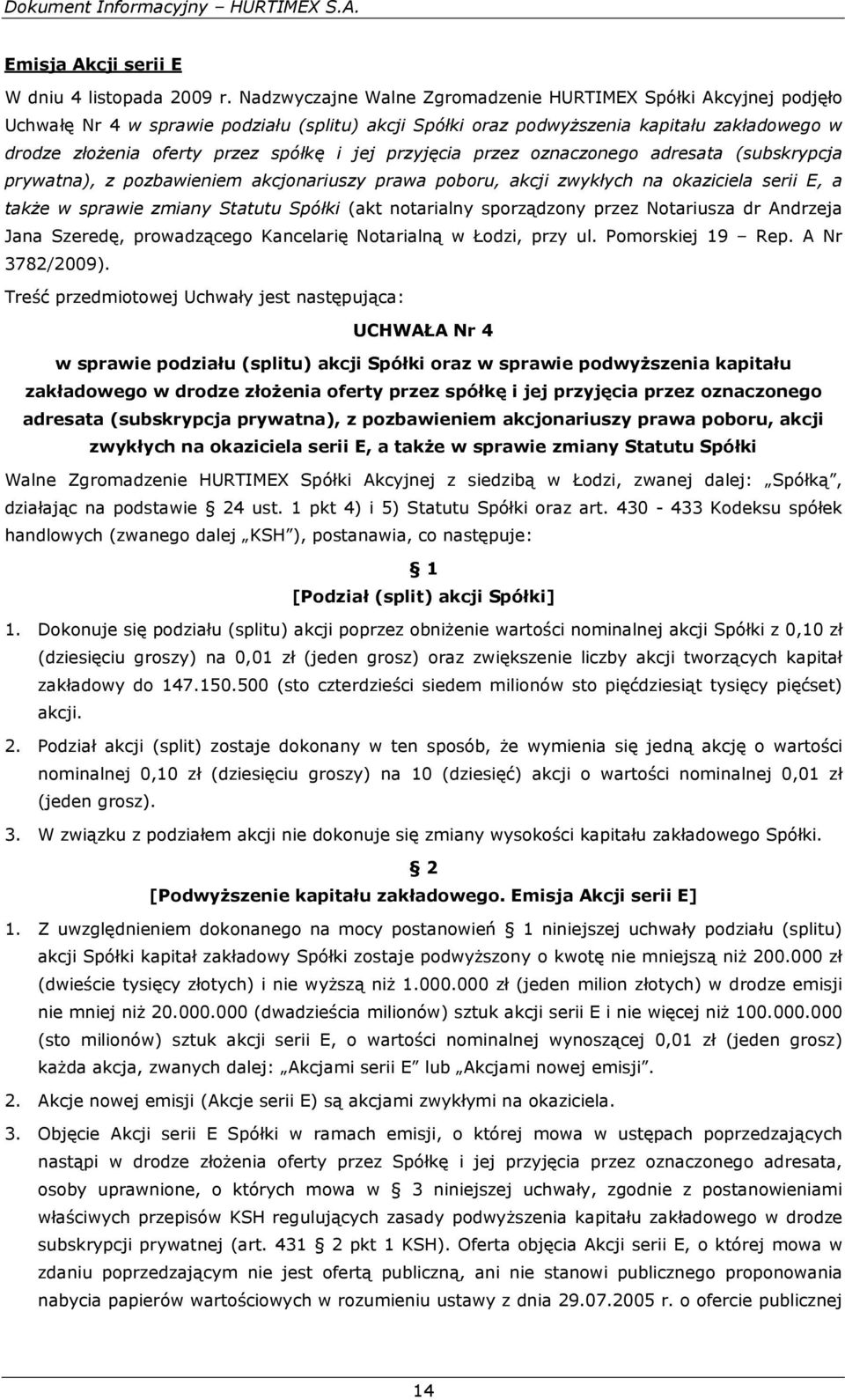 jej przyjęcia przez oznaczonego adresata (subskrypcja prywatna), z pozbawieniem akcjonariuszy prawa poboru, akcji zwykłych na okaziciela serii E, a także w sprawie zmiany Statutu Spółki (akt