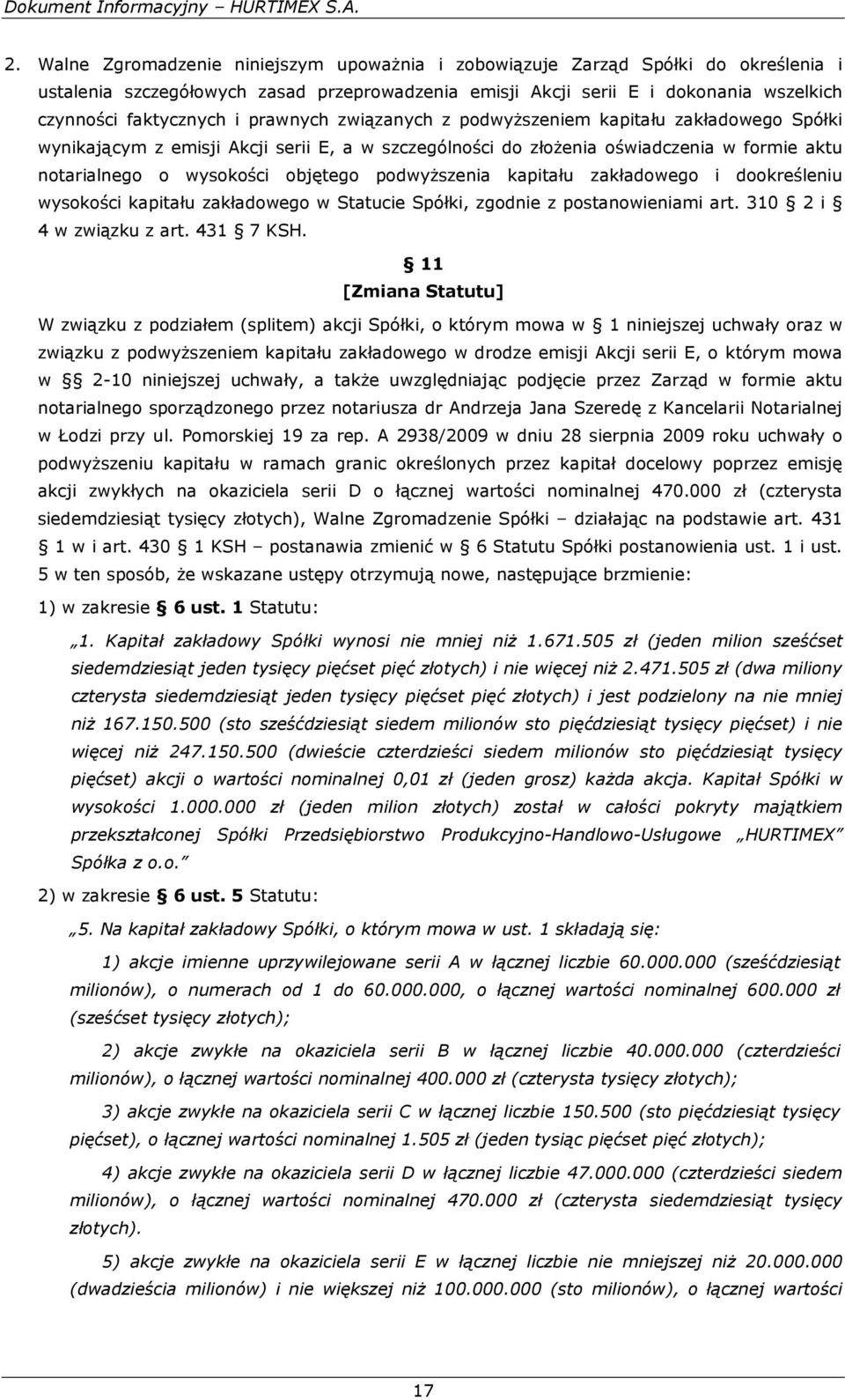 podwyższenia kapitału zakładowego i dookreśleniu wysokości kapitału zakładowego w Statucie Spółki, zgodnie z postanowieniami art. 310 2 i 4 w związku z art. 431 7 KSH.