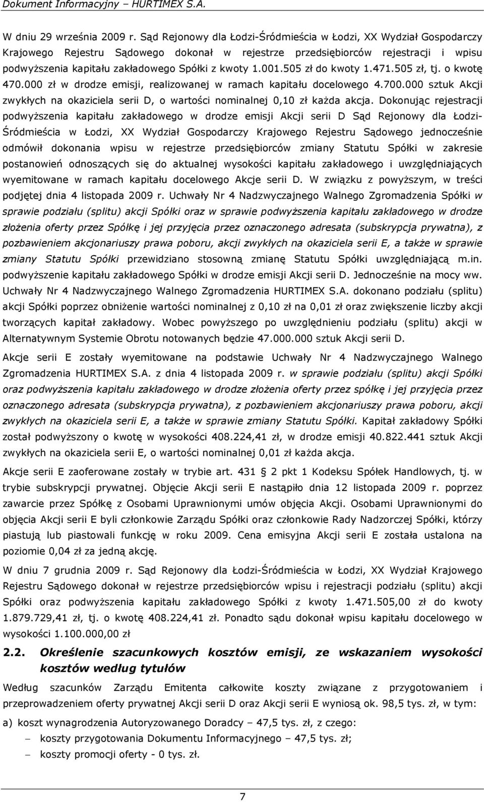 1.001.505 zł do kwoty 1.471.505 zł, tj. o kwotę 470.000 zł w drodze emisji, realizowanej w ramach kapitału docelowego 4.700.