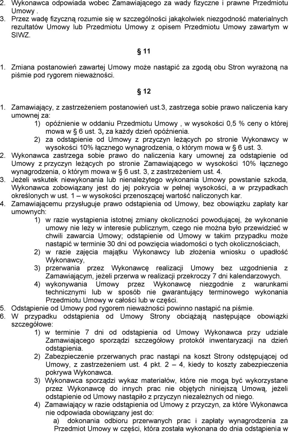 Zmiana postanowień zawartej Umowy może nastąpić za zgodą obu Stron wyrażoną na piśmie pod rygorem nieważności. 12 1. Zamawiający, z zastrzeżeniem postanowień ust.