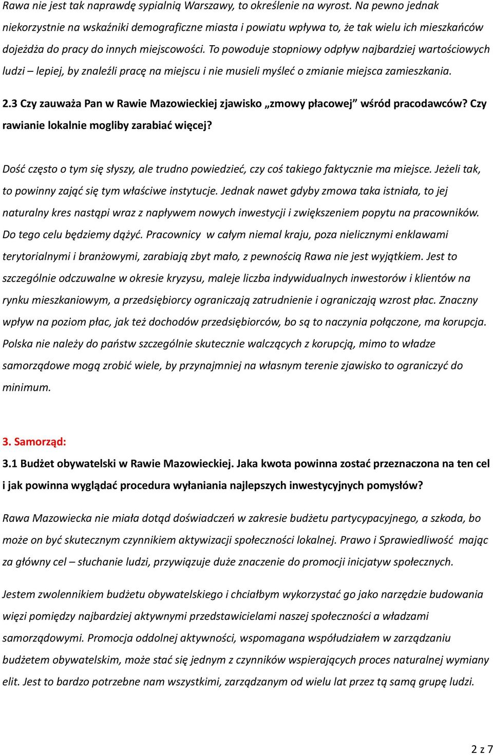 To powoduje stopniowy odpływ najbardziej wartościowych ludzi lepiej, by znaleźli pracę na miejscu i nie musieli myśleć o zmianie miejsca zamieszkania. 2.