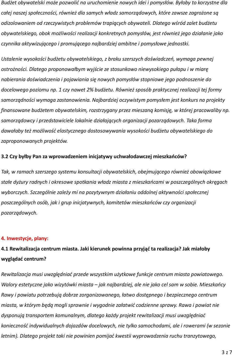 Dlatego wśród zalet budżetu obywatelskiego, obok możliwości realizacji konkretnych pomysłów, jest również jego działanie jako czynnika aktywizującego i promującego najbardziej ambitne i pomysłowe