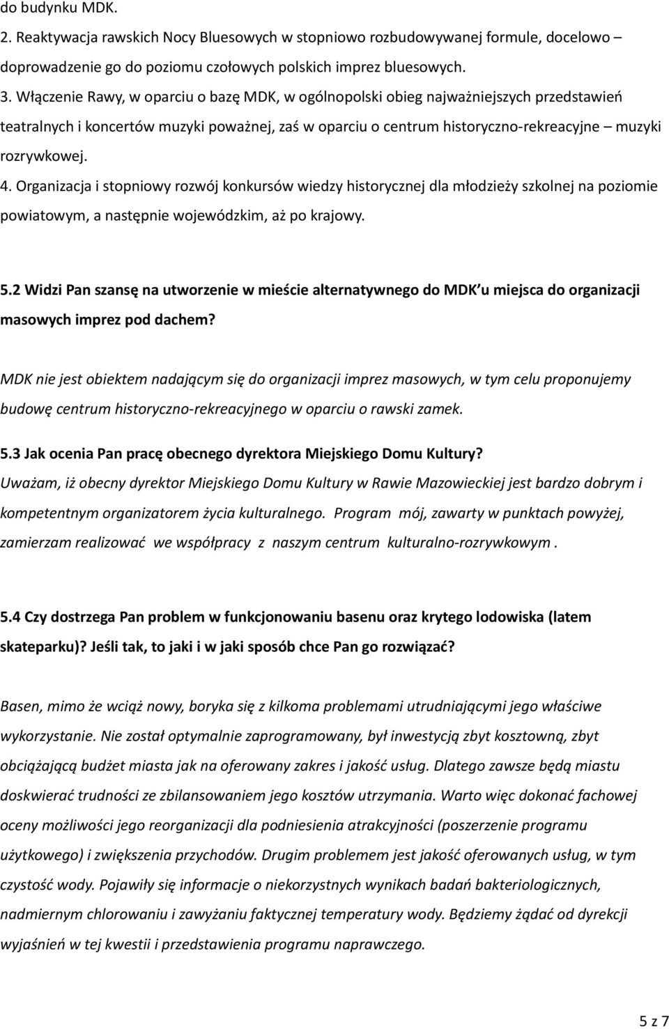 Organizacja i stopniowy rozwój konkursów wiedzy historycznej dla młodzieży szkolnej na poziomie powiatowym, a następnie wojewódzkim, aż po krajowy. 5.