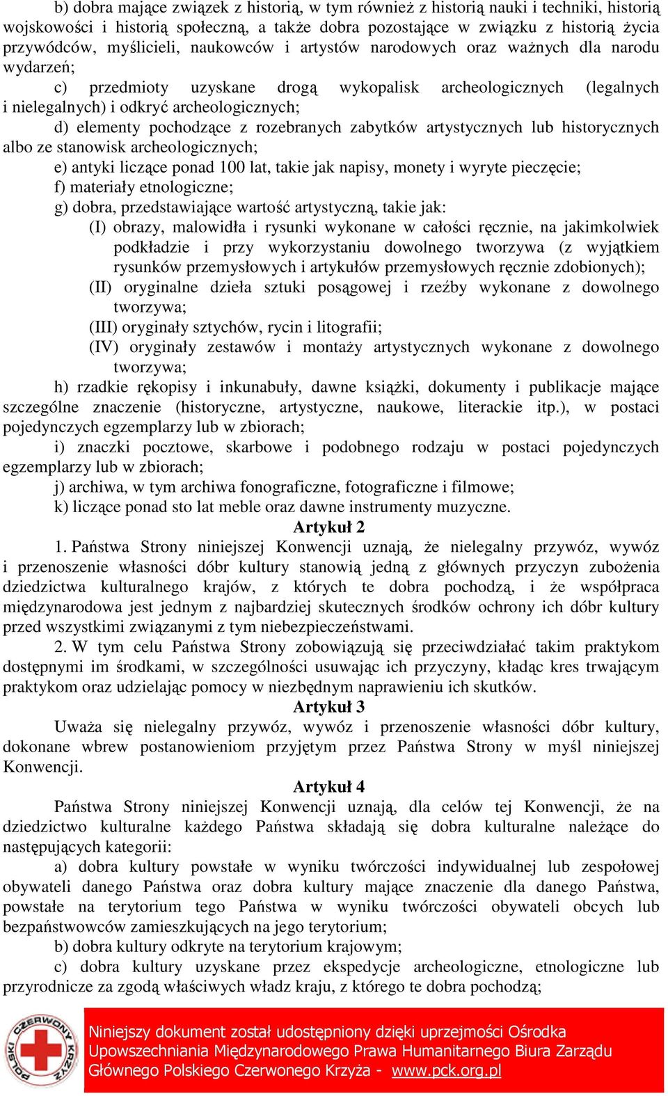 z rozebranych zabytków artystycznych lub historycznych albo ze stanowisk archeologicznych; e) antyki liczące ponad 100 lat, takie jak napisy, monety i wyryte pieczęcie; f) materiały etnologiczne; g)