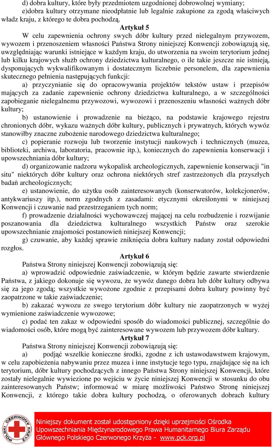 istniejące w kaŝdym kraju, do utworzenia na swoim terytorium jednej lub kilku krajowych słuŝb ochrony dziedzictwa kulturalnego, o ile takie jeszcze nie istnieją, dysponujących wykwalifikowanym i