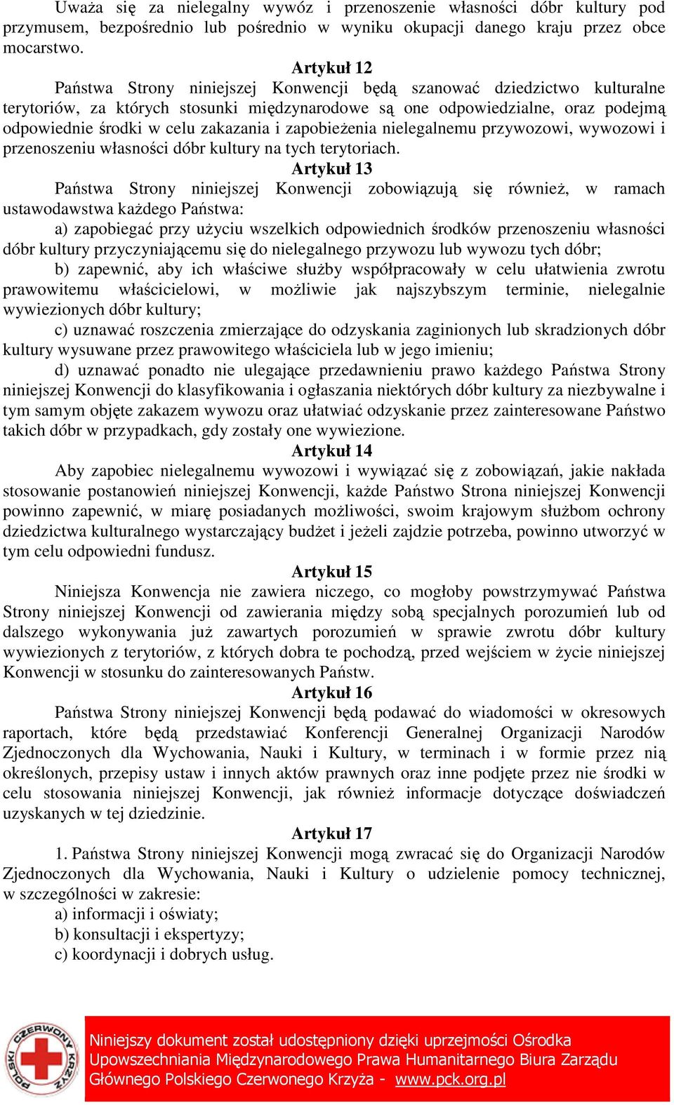 zakazania i zapobieŝenia nielegalnemu przywozowi, wywozowi i przenoszeniu własności dóbr kultury na tych terytoriach.