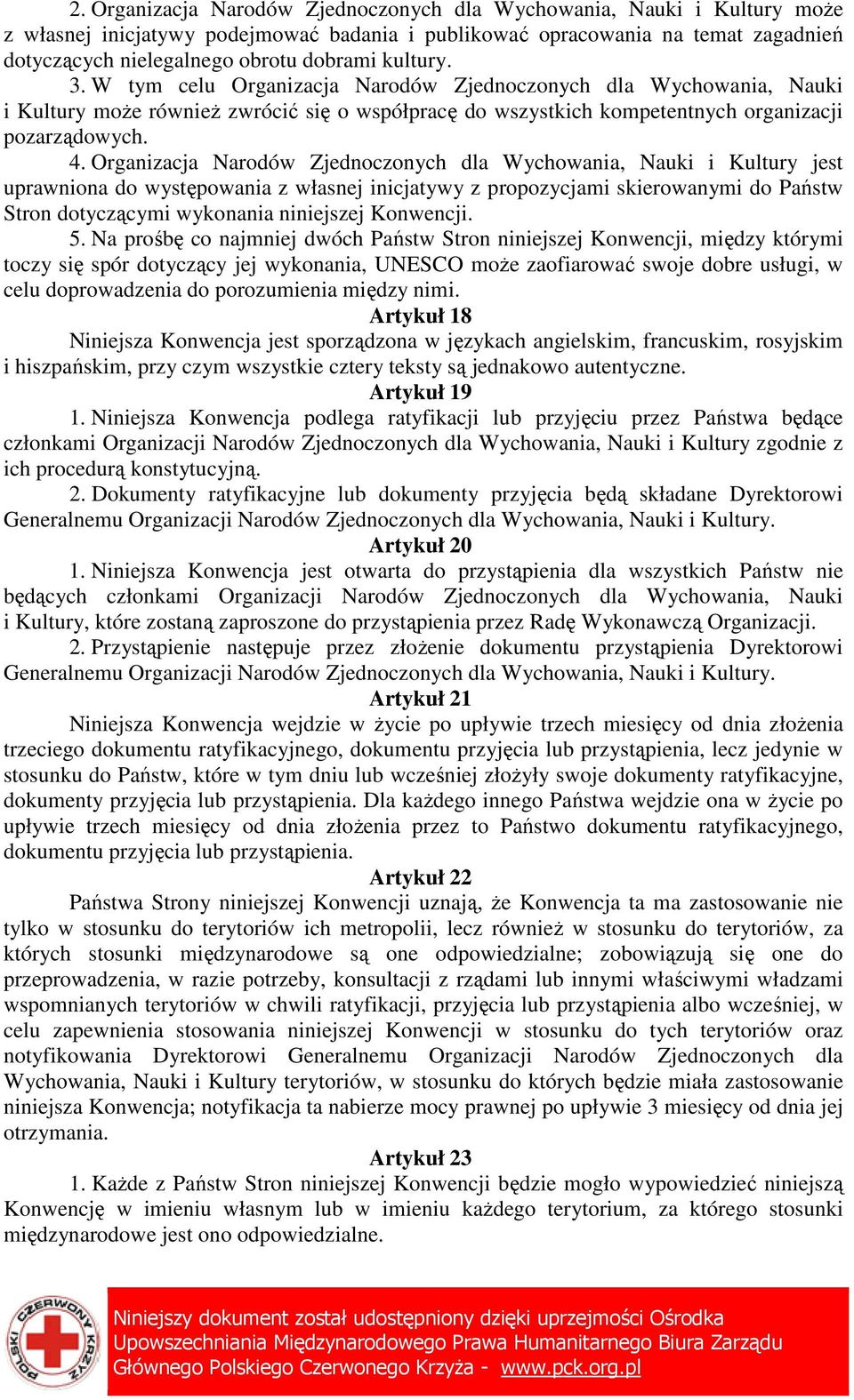 Organizacja Narodów Zjednoczonych dla Wychowania, Nauki i Kultury jest uprawniona do występowania z własnej inicjatywy z propozycjami skierowanymi do Państw Stron dotyczącymi wykonania niniejszej