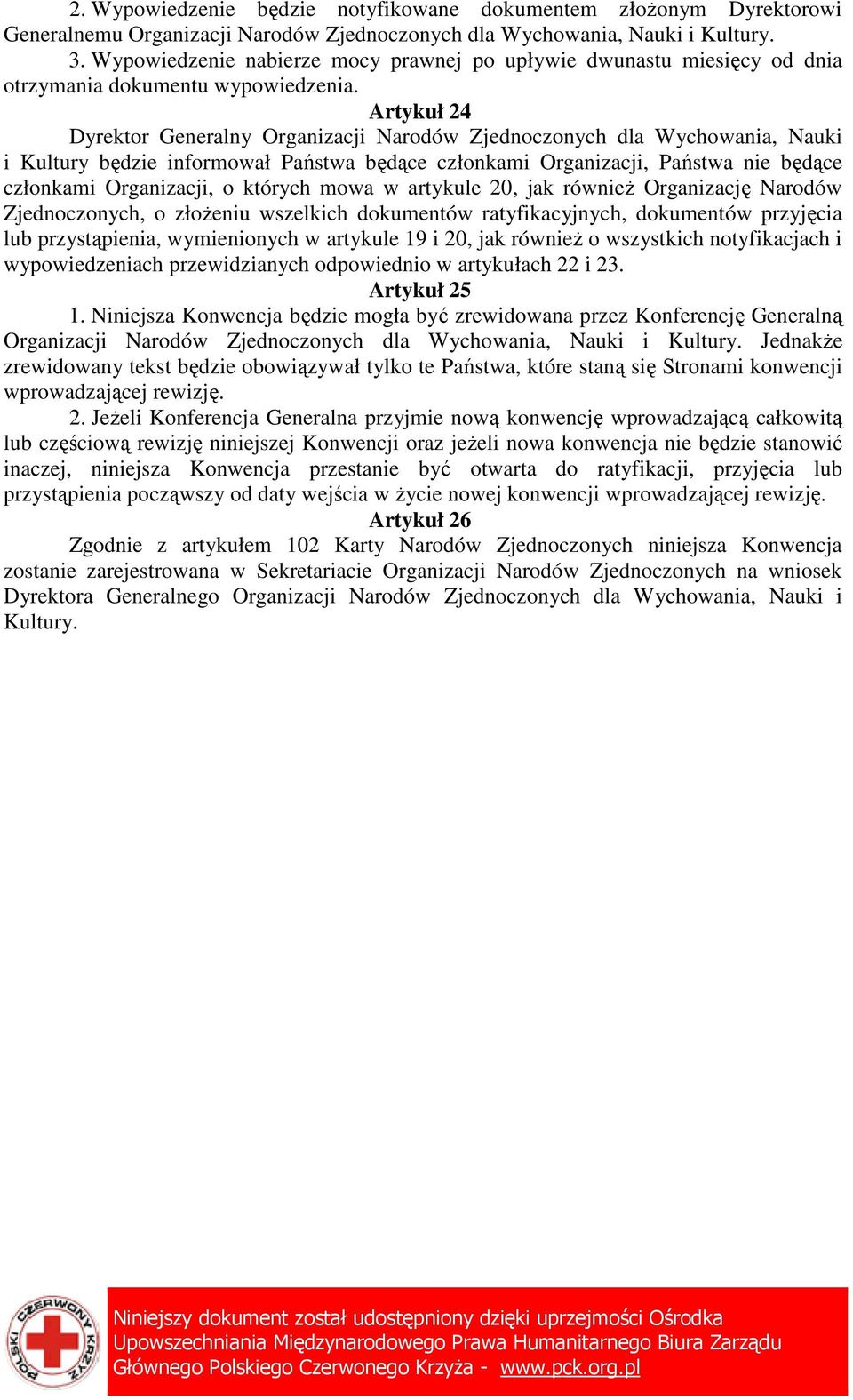 Artykuł 24 Dyrektor Generalny Organizacji Narodów Zjednoczonych dla Wychowania, Nauki i Kultury będzie informował Państwa będące członkami Organizacji, Państwa nie będące członkami Organizacji, o