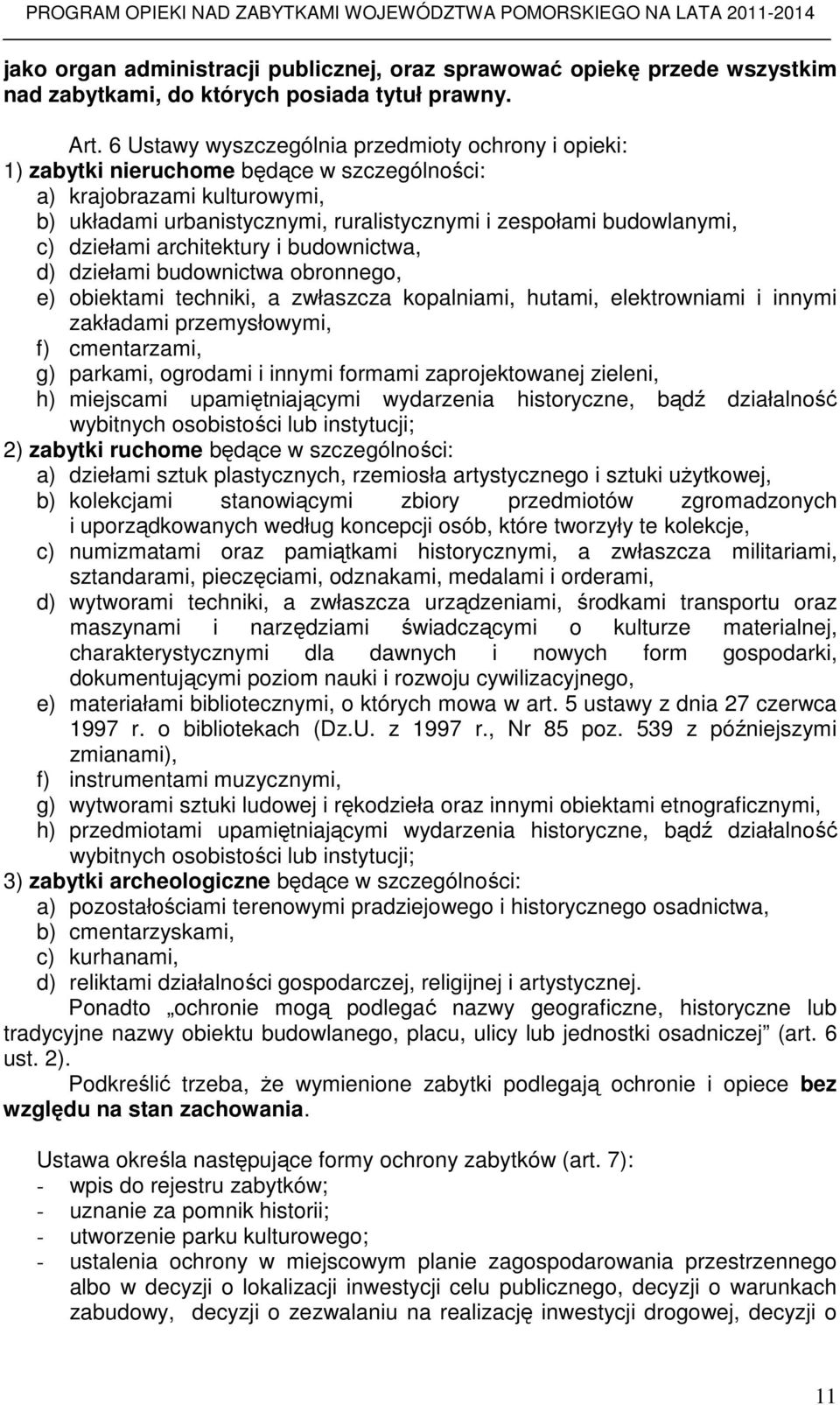 dziełami architektury i budownictwa, d) dziełami budownictwa obronnego, e) obiektami techniki, a zwłaszcza kopalniami, hutami, elektrowniami i innymi zakładami przemysłowymi, f) cmentarzami, g)