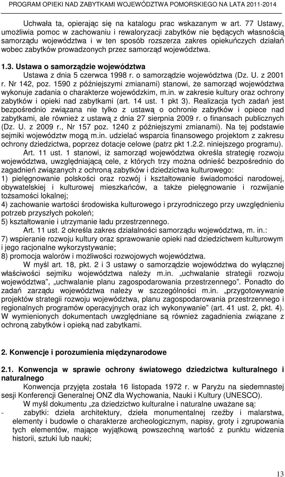 samorząd województwa. 1.3. Ustawa o samorządzie województwa Ustawa z dnia 5 czerwca 1998 r. o samorządzie województwa (Dz. U. z 2001 r. Nr 142, poz.