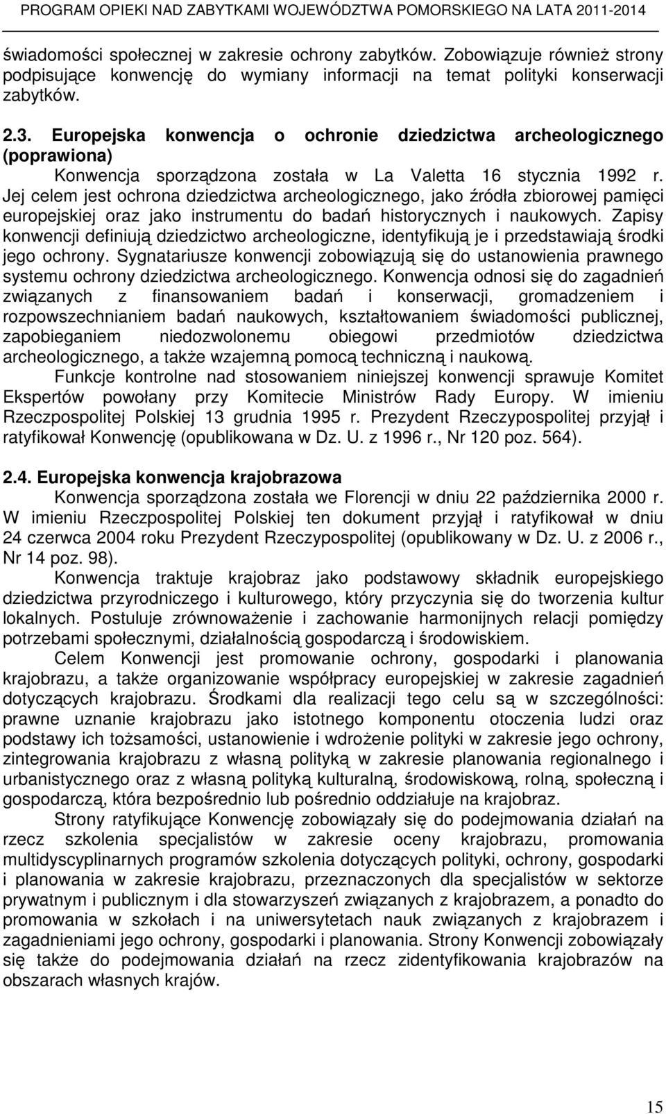 Jej celem jest ochrona dziedzictwa archeologicznego, jako źródła zbiorowej pamięci europejskiej oraz jako instrumentu do badań historycznych i naukowych.