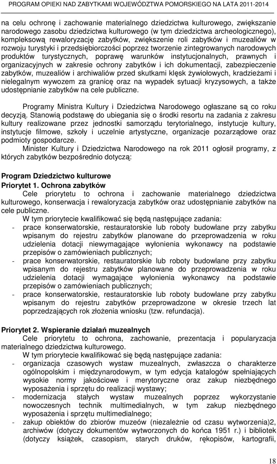 organizacyjnych w zakresie ochrony zabytków i ich dokumentacji, zabezpieczenie zabytków, muzealiów i archiwaliów przed skutkami klęsk Ŝywiołowych, kradzieŝami i nielegalnym wywozem za granicę oraz na