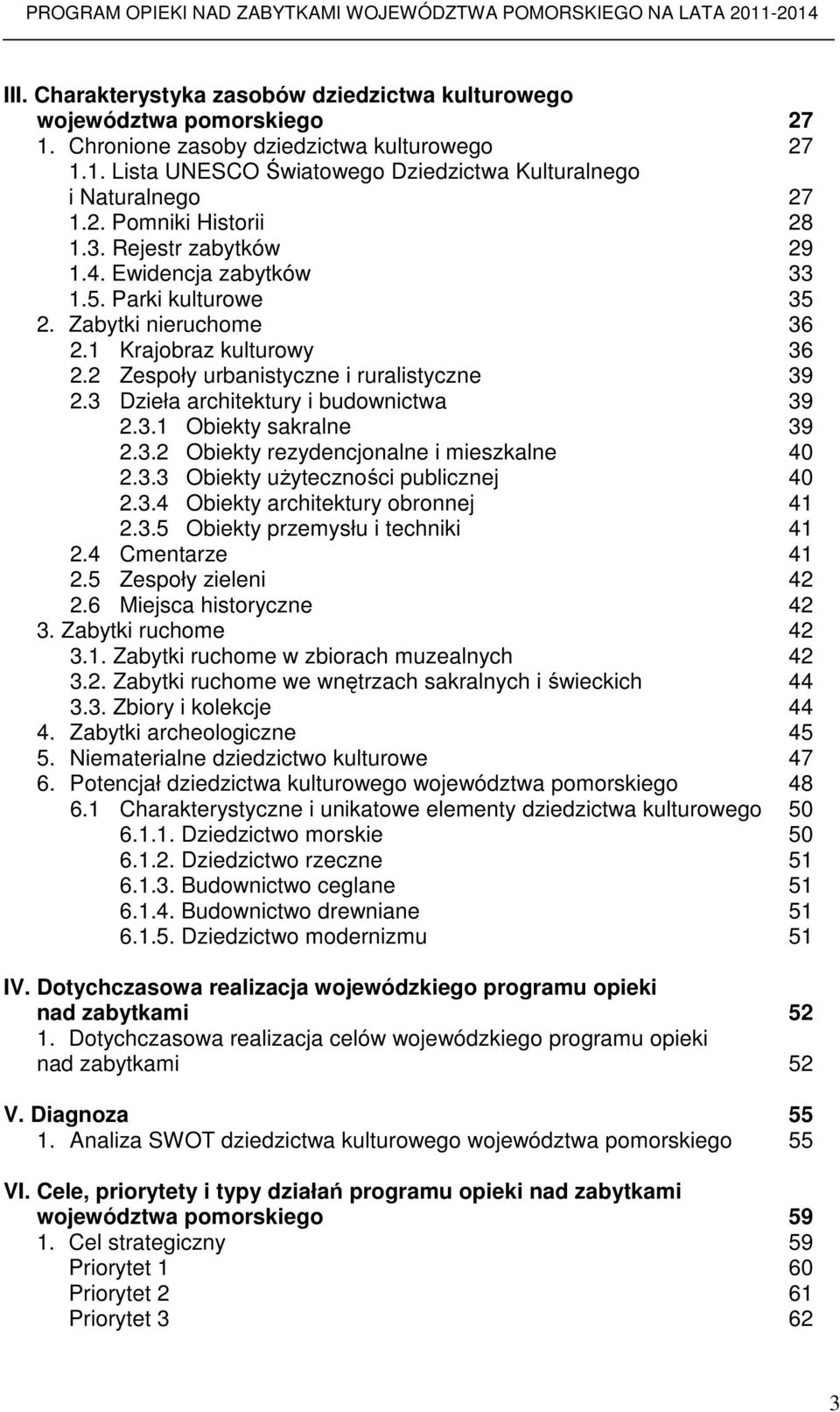 3 Dzieła architektury i budownictwa 39 2.3.1 Obiekty sakralne 39 2.3.2 Obiekty rezydencjonalne i mieszkalne 40 2.3.3 Obiekty uŝyteczności publicznej 40 2.3.4 Obiekty architektury obronnej 41 2.3.5 Obiekty przemysłu i techniki 41 2.