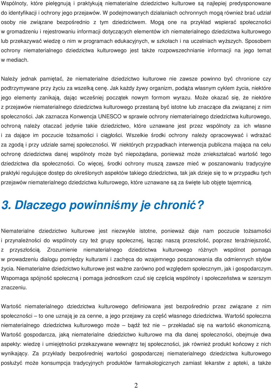 Mogą one na przykład wspierać społeczności w gromadzeniu i rejestrowaniu informacji dotyczących elementów ich niematerialnego dziedzictwa kulturowego lub przekazywać wiedzę o nim w programach