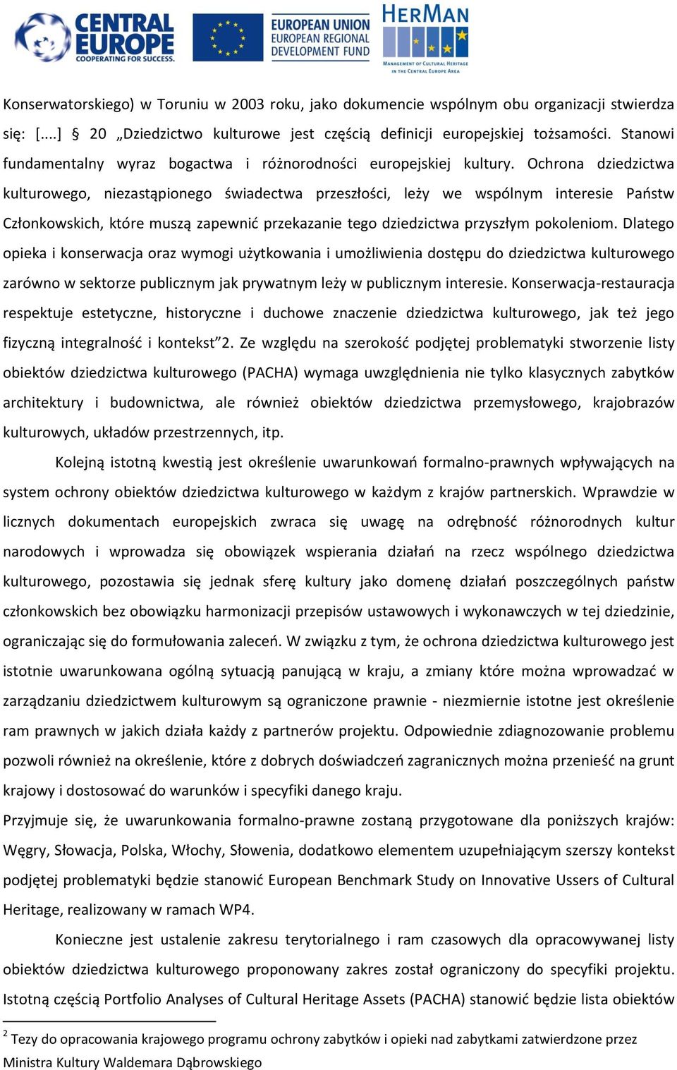 Ochrona dziedzictwa kulturowego, niezastąpionego świadectwa przeszłości, leży we wspólnym interesie Państw Członkowskich, które muszą zapewnić przekazanie tego dziedzictwa przyszłym pokoleniom.