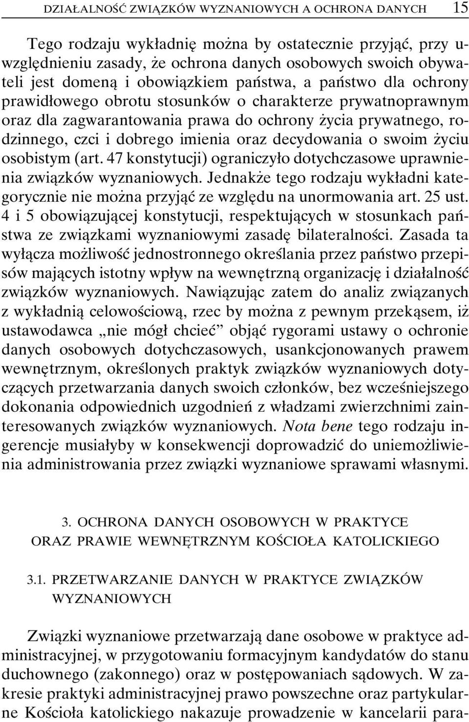 dobrego imienia oraz decydowania o swoim zçyciu osobistym (art. 47 konstytucji) ograniczyøo dotychczasowe uprawnienia zwiaîzkoâ w wyznaniowych.