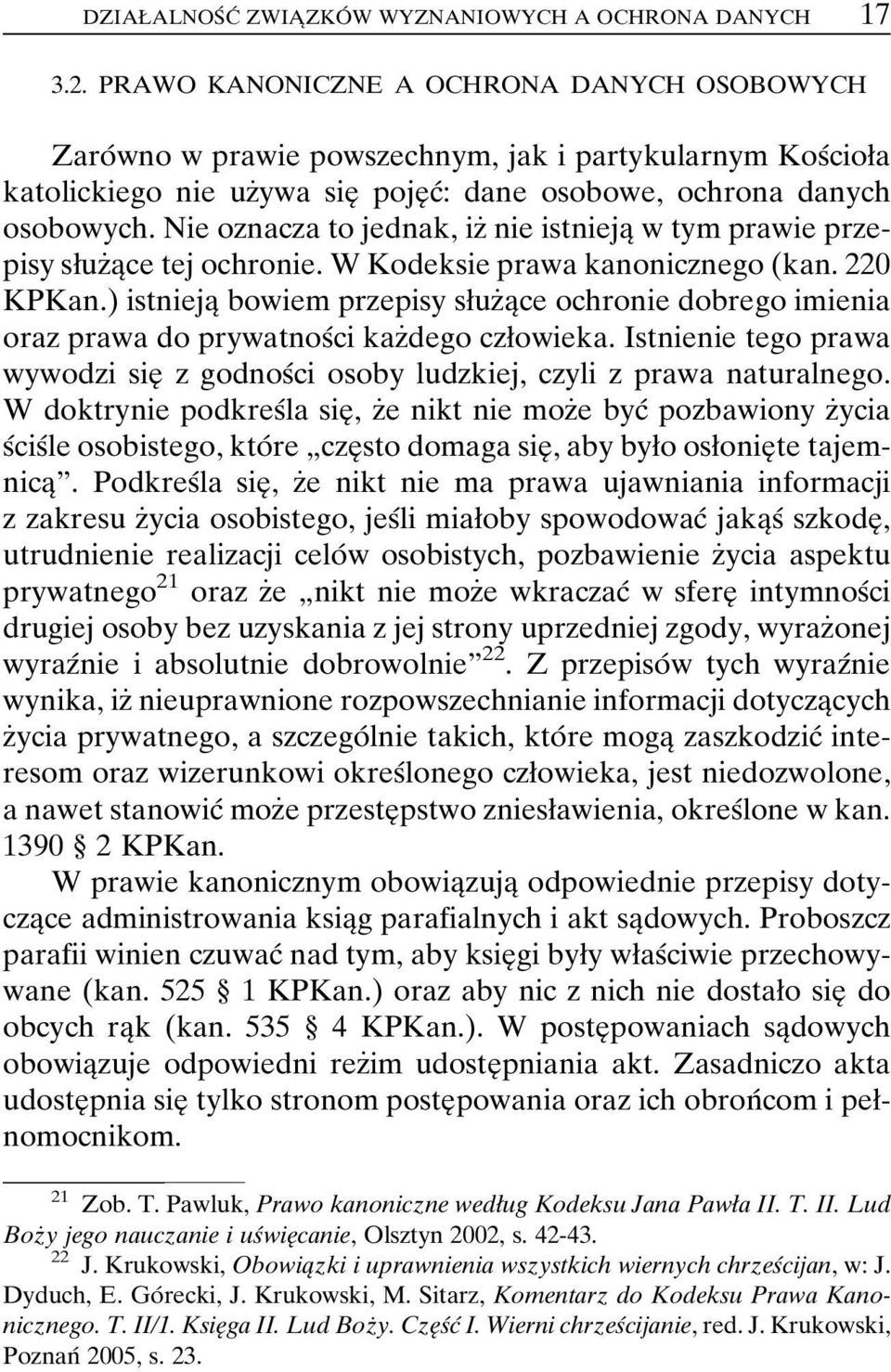 Nie oznacza to jednak, izç nie istniejaî w tym prawie przepisy søuzçaîce tej ochronie. W Kodeksie prawa kanonicznego (kan. 220 KPKan.