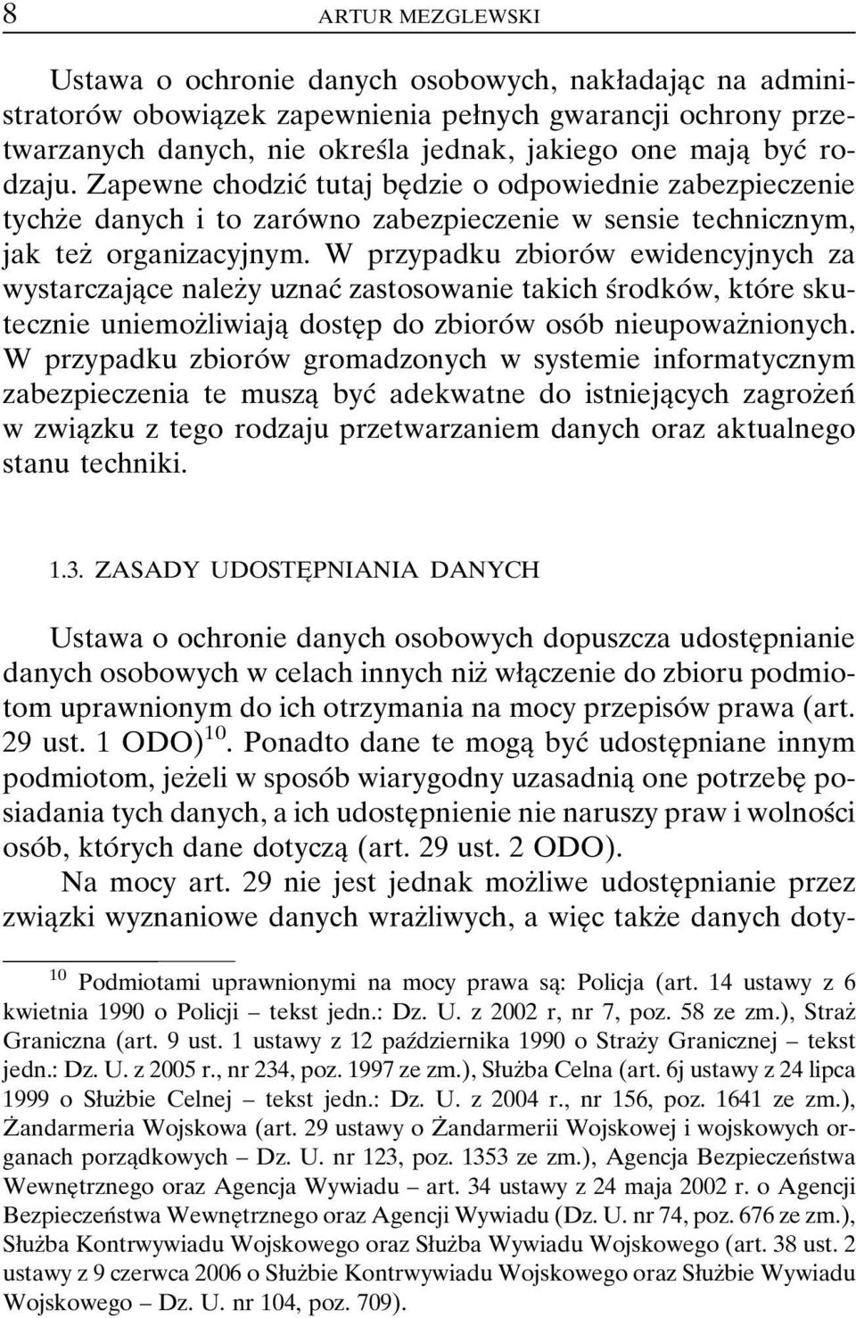 W przypadku zbioroâ w ewidencyjnych za wystarczajaîce nalezçy uznacâ zastosowanie takich sârodkoâ w, ktoâ re skutecznie uniemozçliwiajaî dosteî p do zbioroâ w osoâ b nieupowazçnionych.