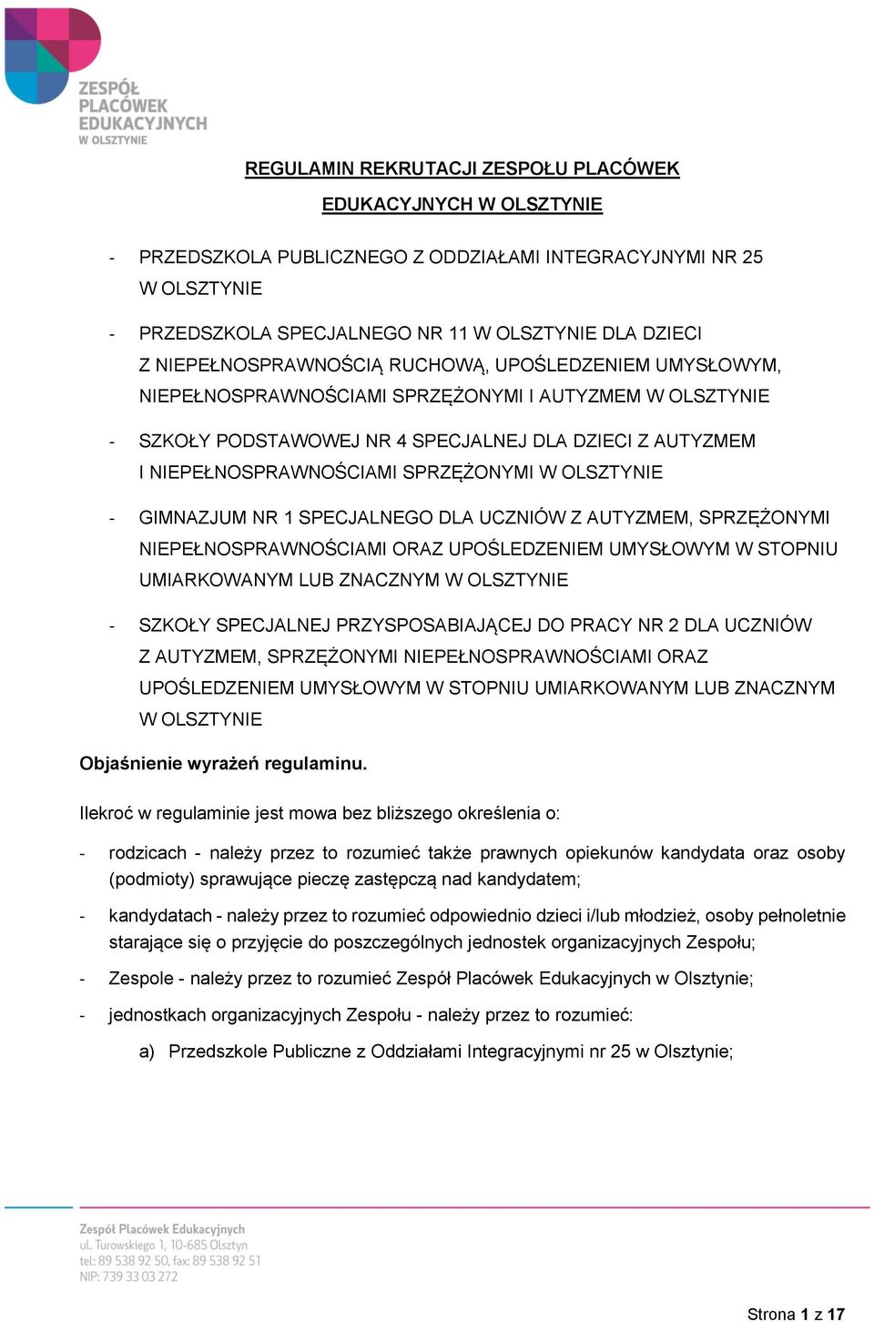 SPRZĘŻONYMI W OLSZTYNIE GIMNAZJUM NR 1 SPECJALNEGO DLA UCZNIÓW Z AUTYZMEM, SPRZĘŻONYMI NIEPEŁNOSPRAWNOŚCIAMI ORAZ UPOŚLEDZENIEM UMYSŁOWYM W STOPNIU UMIARKOWANYM LUB ZNACZNYM W OLSZTYNIE SZKOŁY